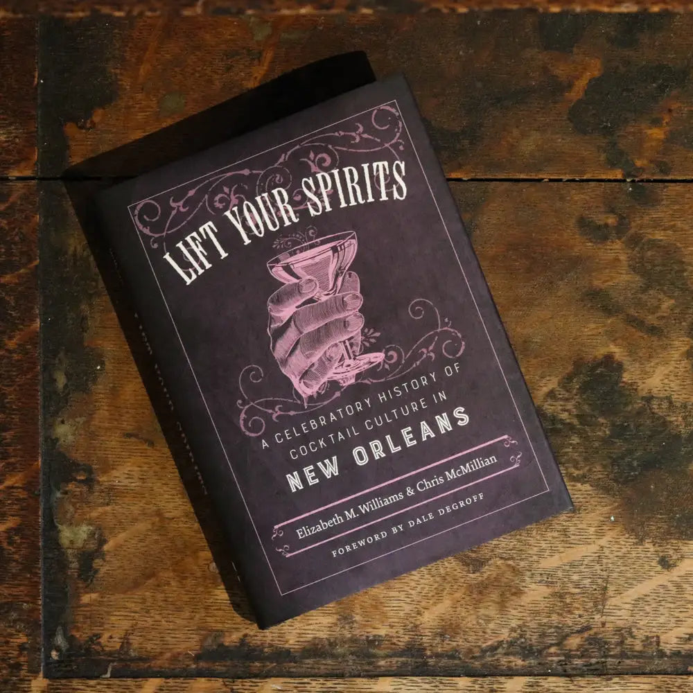 Lift Your Spirits - A Celebratory History of Cocktail Culture in New Orleans -