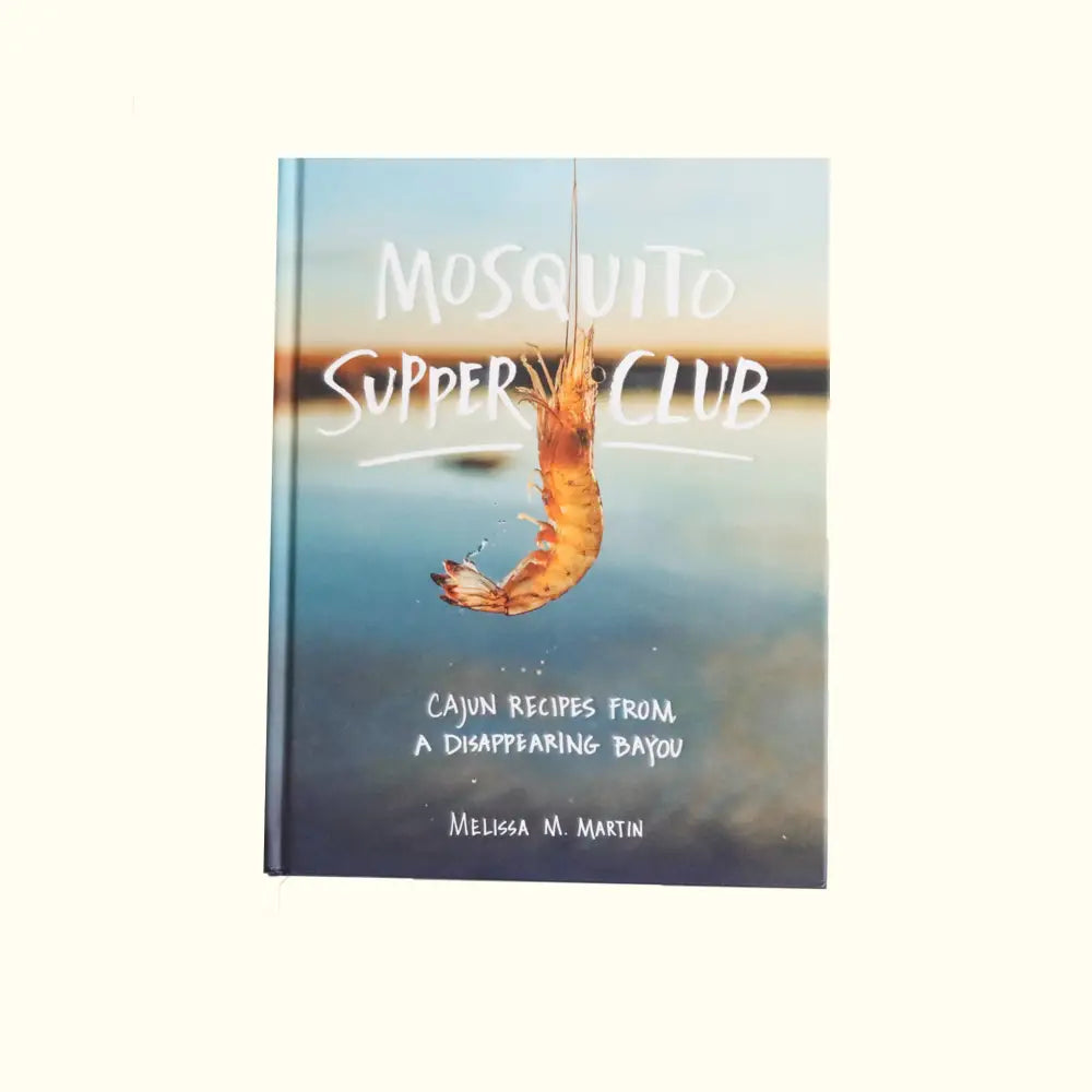 Mosquito Supper Club: Cajun Recipes from a Disappearing Bayou - Aunt Sally’s